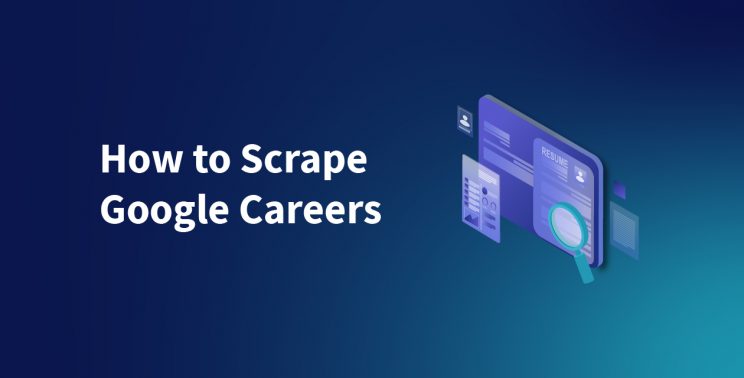 how to scrape google careers