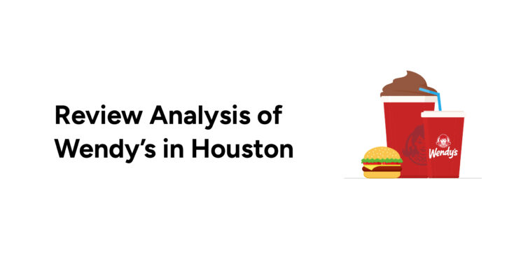 Review Analysis of Wendy’s in Houston