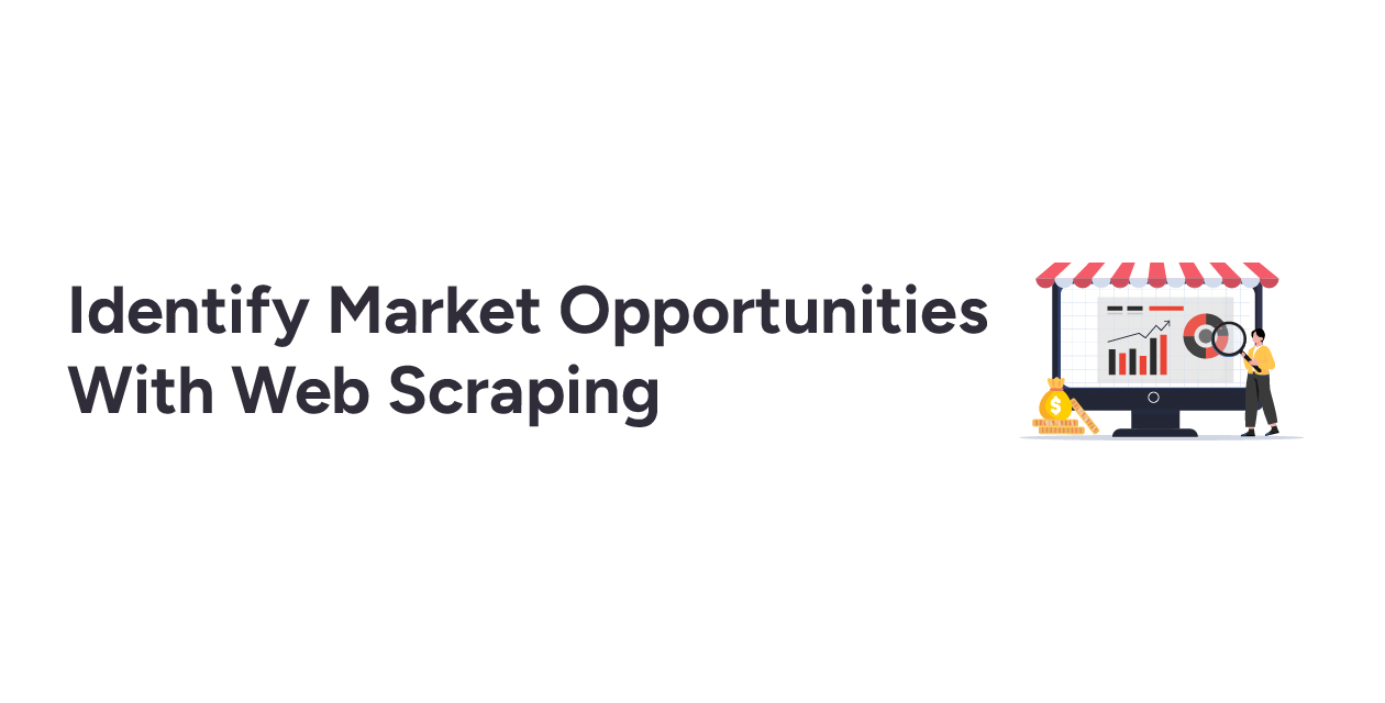 Identify Market Opportunities With Web Scraping